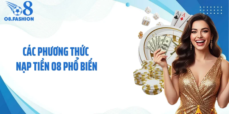 Các phương thức nạp tiền O8 phổ biến