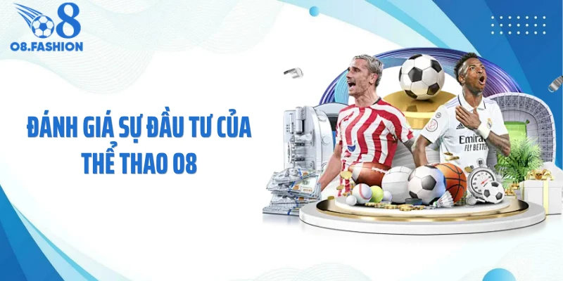 Đánh giá sự đầu tư của thể thao O8