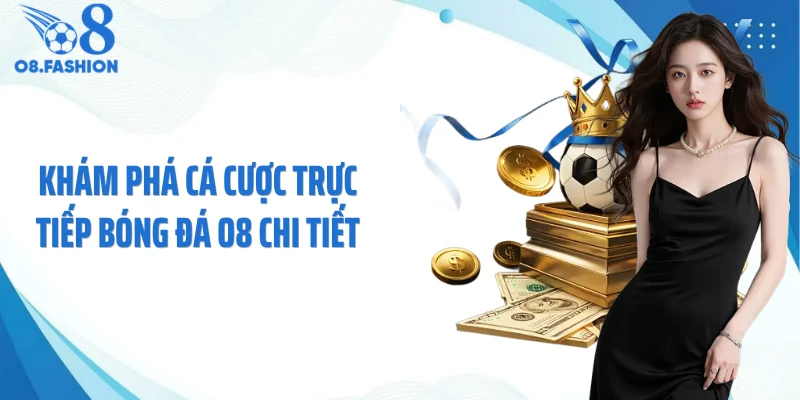 Khám phá cá cược trực tiếp bóng đá O8 chi tiết