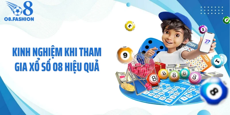 Kinh nghiệm khi tham gia xổ số O8 hiệu quả