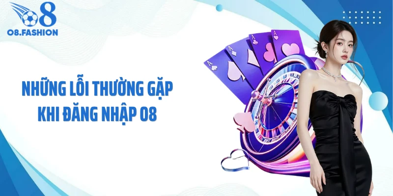 Những lỗi thường gặp khi đăng nhập O8