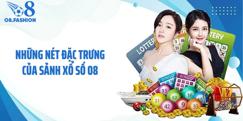 Những nét đặc trưng của sảnh xổ số O8