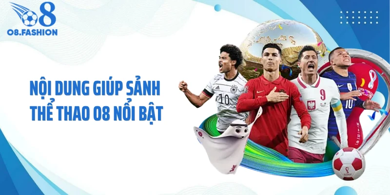 Nội dung giúp sảnh thể thao O8 nổi bật