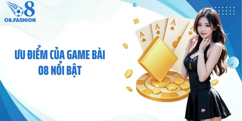 Ưu điểm của game bài O8 nổi bật