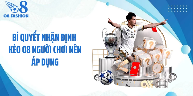 Bí quyết nhận định kèo O8 người chơi nên áp dụng