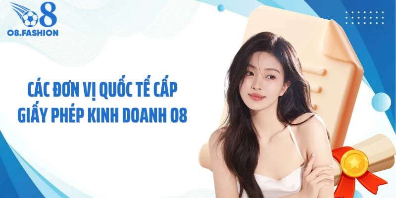 Các đơn vị quốc tế cấp giấy phép kinh doanh O8