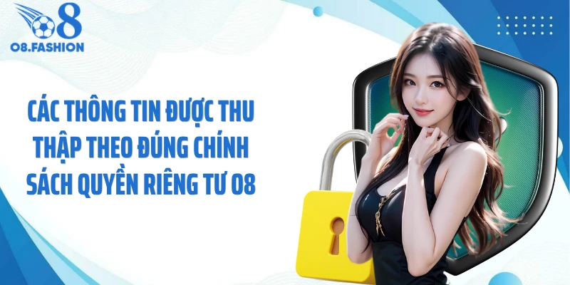 Các thông tin được thu thập theo đúng chính sách quyền riêng tư O8