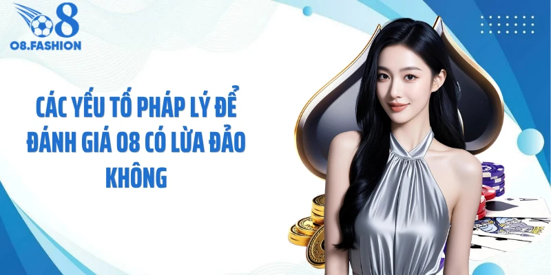 Các yếu tố pháp lý để đánh giá O8 có lừa đảo không