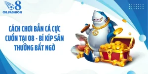 Cách Chơi Bắn Cá Cực Cuốn Tại O8 - Bí Kíp Săn Thưởng Bất Ngờ