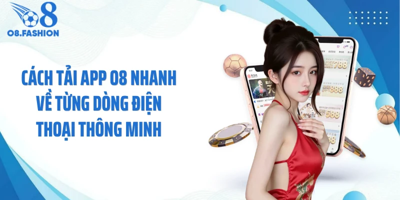 Cách tải app O8 nhanh về từng dòng điện thoại thông minh