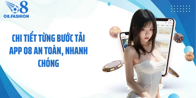 Chi tiết từng bước tải app O8 an toàn, nhanh chóng