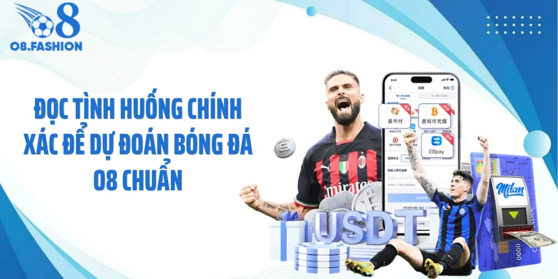 Đọc tình huống chính xác để dự đoán bóng đá O8 chuẩn