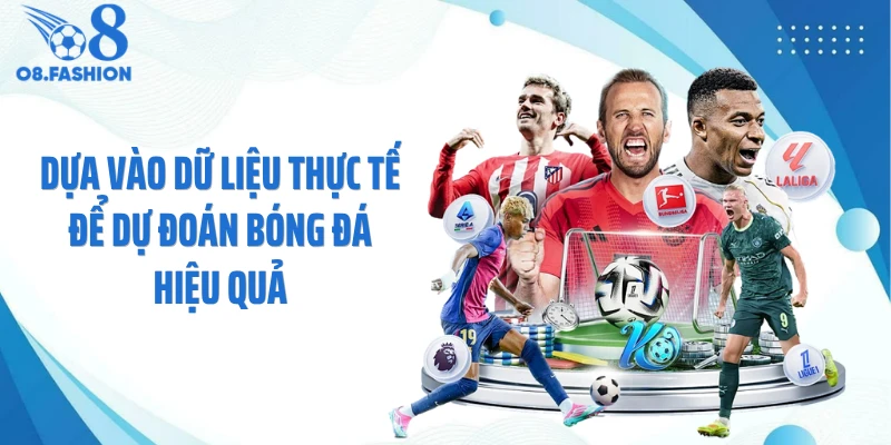 Dựa vào dữ liệu thực tế để dự đoán bóng đá hiệu quả