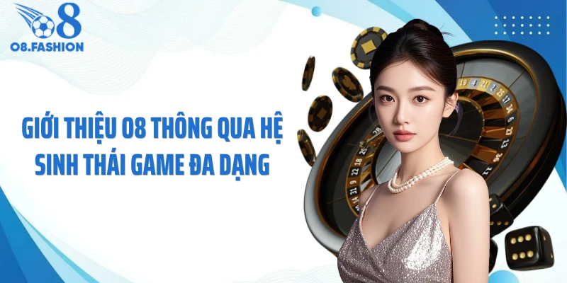 Giới thiệu O8 thông qua hệ sinh thái game đa dạng