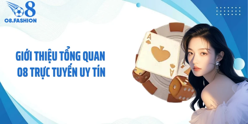 Giới thiệu tổng quan O8 trực tuyến uy tín
