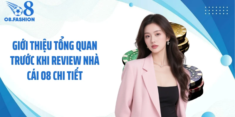 Giới thiệu tổng quan trước khi review nhà cái O8 chi tiết