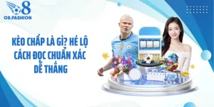 Kèo Chấp Là Gì? Hé Lộ Cách Đọc Chuẩn Xác Dễ Thắng