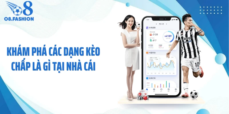 Khám phá các dạng kèo chấp là gì tại nhà cái
