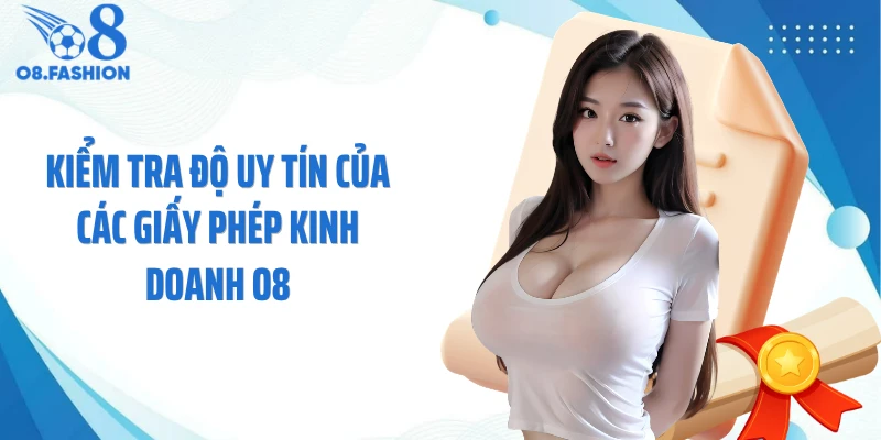Kiểm tra độ uy tín của các giấy phép kinh doanh O8