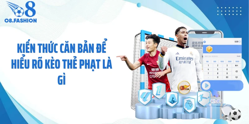 Kiến thức căn bản để hiểu rõ kèo thẻ phạt là gì