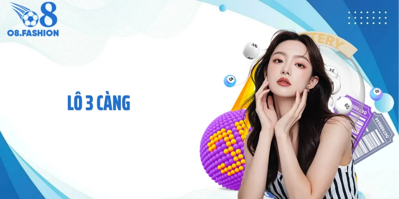 Lô 3 Càng - Cách Chọn Số Chuẩn Xác Tăng Cơ Hội Thắng