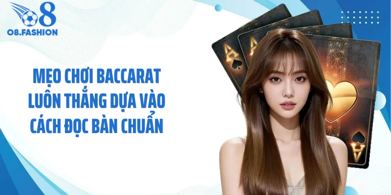 Mẹo chơi baccarat luôn thắng dựa vào cách đọc bàn chuẩn