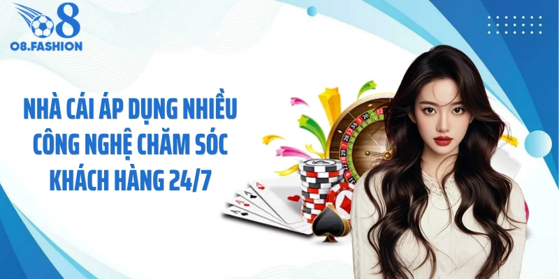 Nhà cái áp dụng nhiều công nghệ chăm sóc khách hàng 24/7