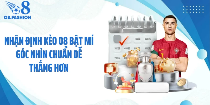 Nhận Định Kèo O8 Bật Mí Góc Nhìn Chuẩn Dễ Thắng Hơn