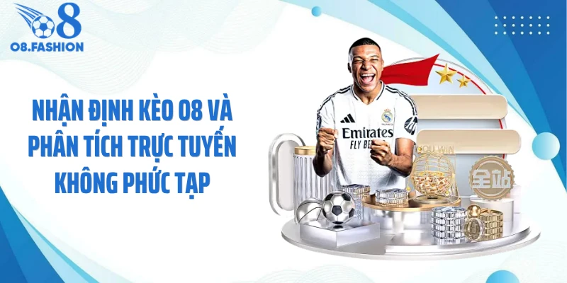 Nhận định kèo O8 và phân tích trực tuyến không phức tạp