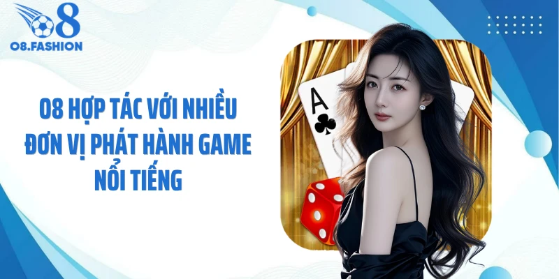 O8 hợp tác với nhiều đơn vị phát hành game nổi tiếng