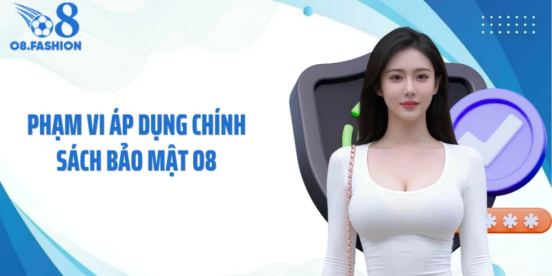 Phạm vi áp dụng chính sách bảo mật O8
