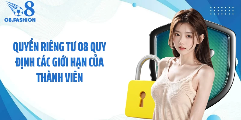 Quyền riêng tư O8 quy định các giới hạn của thành viên