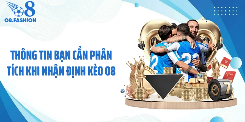 Thông tin bạn cần phân tích khi nhận định kèo O8