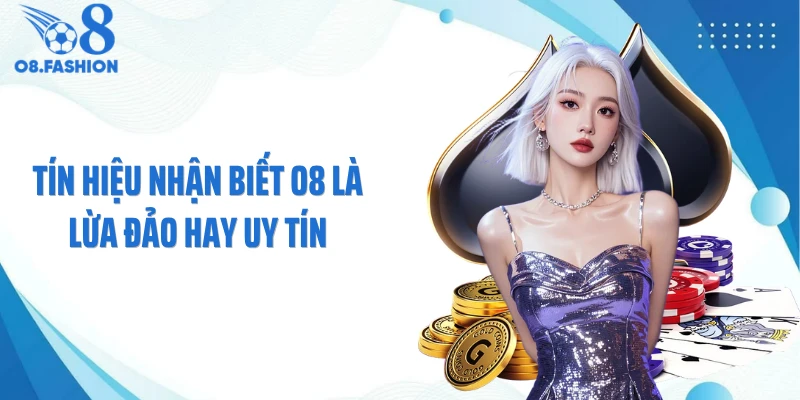 Tín hiệu nhận biết O8 là lừa đảo hay uy tín