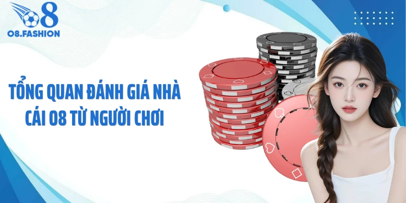 Tổng quan đánh giá nhà cái O8 từ người chơi